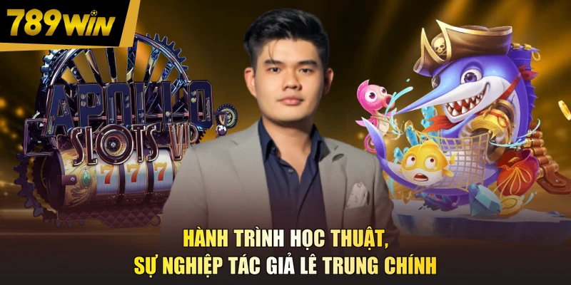 Hành trình học thuật, sự nghiệp tác giả Lê Trung Chính