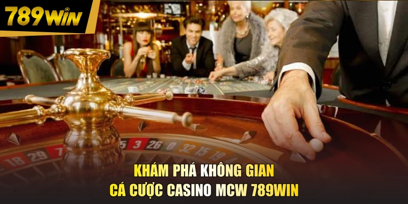 Khám phá không gian cá cược casino MCW 789WIN