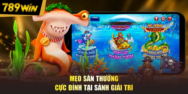 Mẹo săn thưởng cực đỉnh tại sảnh giải trí
