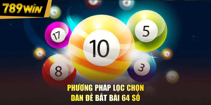 Phương pháp lọc chọn dàn đề bắt bài 64 số