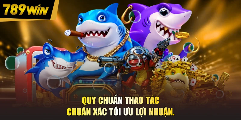 Quy chuẩn thao tác chuẩn xác tối ưu lợi nhuận.