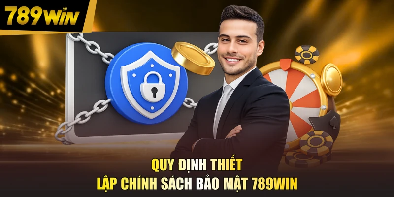 Quy định thiết lập chính sách bảo mật 789WIN