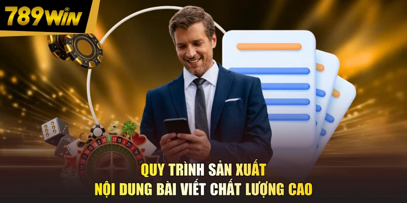Quy trình sản xuất nội dung bài viết chất lượng cao